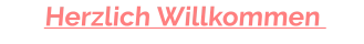 Herzlich Willkommen